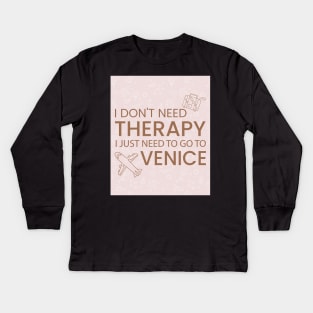 I Don’t Need Therapy I Just Need To Go to Venice Italy Premium Quality Travel Bag, Funny Travel Bag | Gift for Travel Lover| Italian Travel Kids Long Sleeve T-Shirt